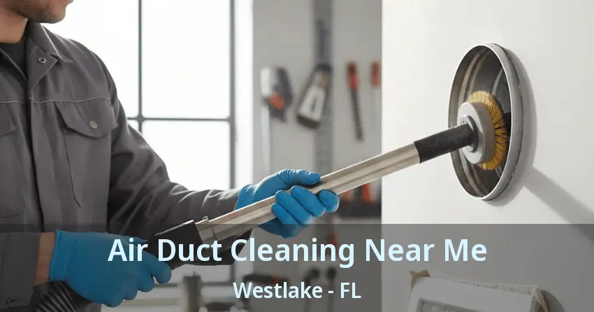 Air Duct Cleaning Near Me Westlake - FL