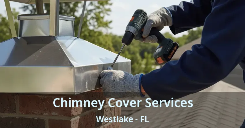 Chimney Cover Services Westlake - FL