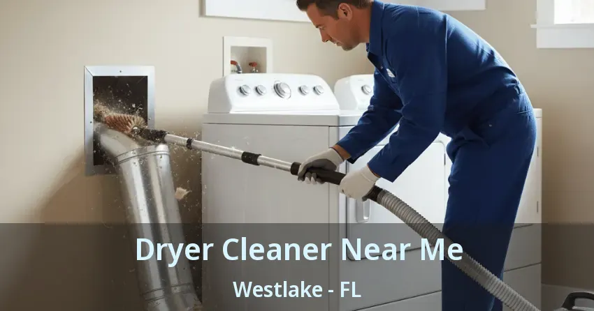 Dryer Cleaner Near Me Westlake - FL