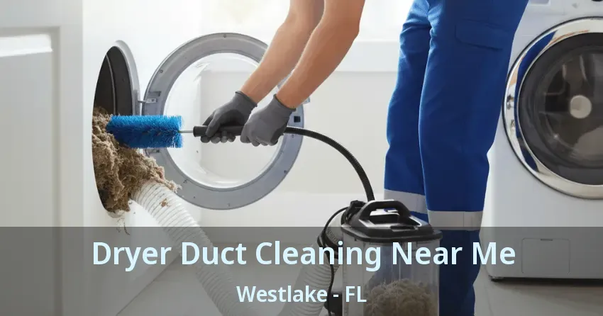 Dryer Duct Cleaning Near Me Westlake - FL Dryer Duct Cleaning Near Me Westlake - FL