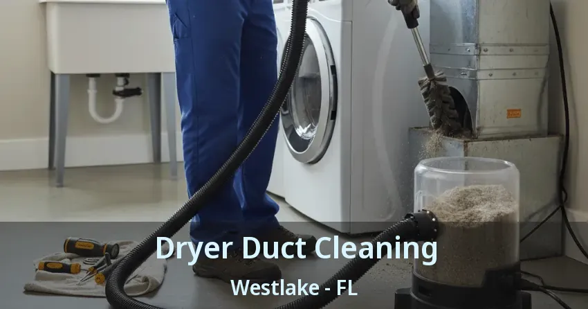 Dryer Duct Cleaning Westlake - FL Dryer Duct Cleaning Westlake - FL