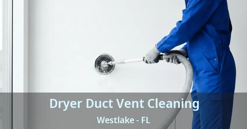 Dryer Duct Vent Cleaning Westlake - FL