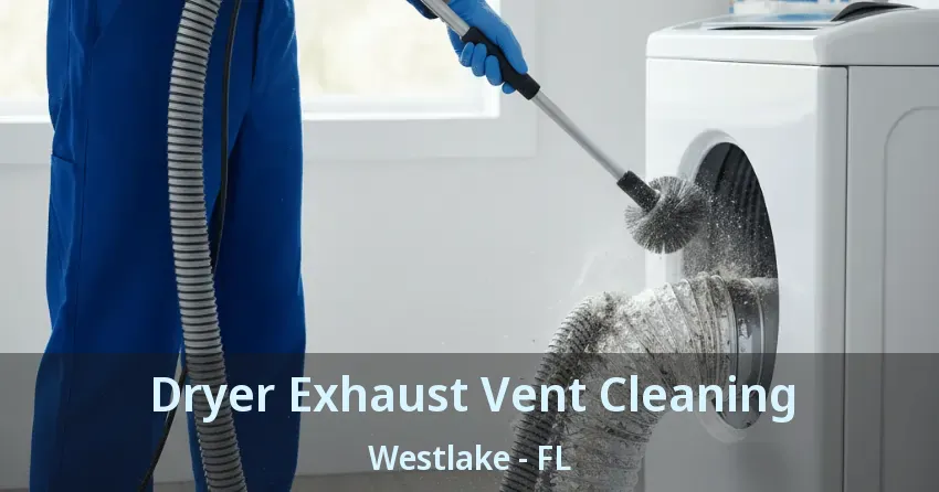 Dryer Exhaust Vent Cleaning Westlake - FL