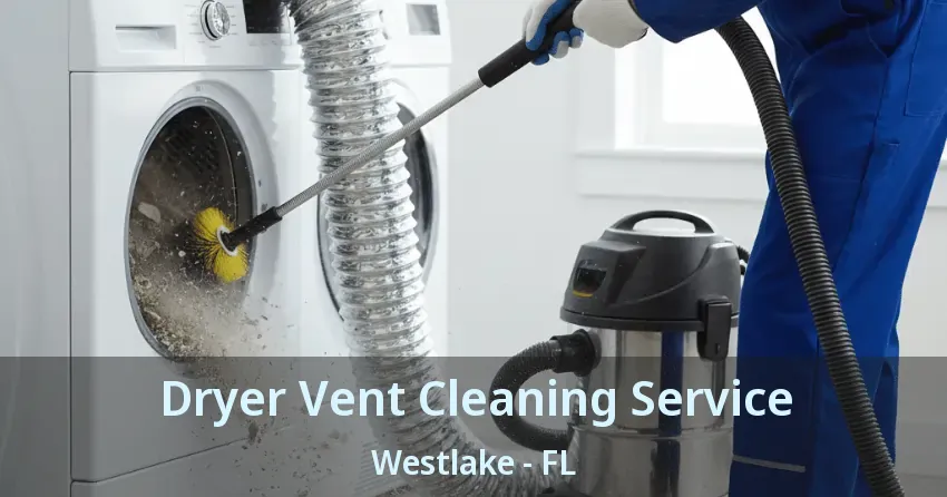 Dryer Vent Cleaning Service Westlake - FL