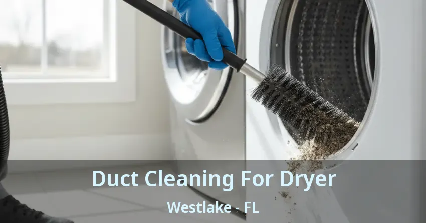 Duct Cleaning For Dryer Westlake - FL