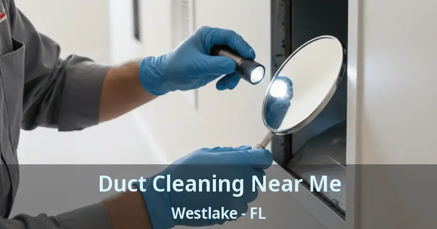 Duct Cleaning Near Me Westlake - FL