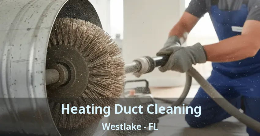 Heating Duct Cleaning Westlake - FL