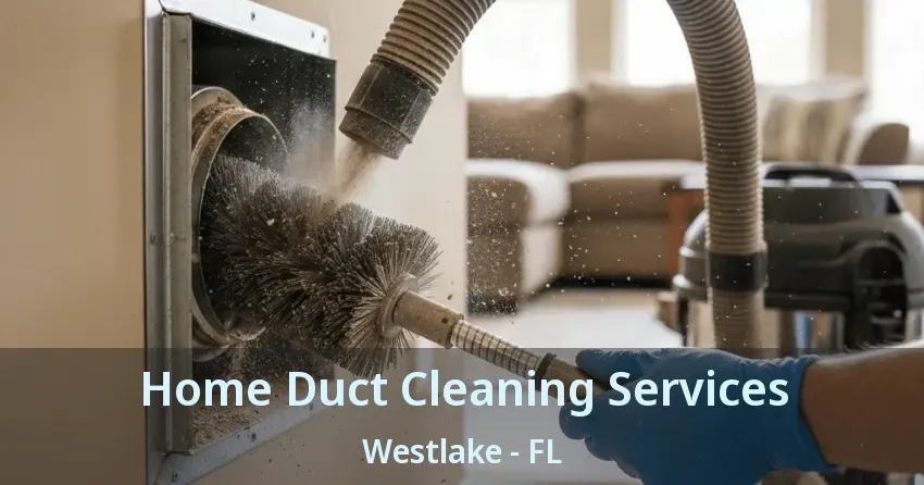 Home Duct Cleaning Services Westlake - FL