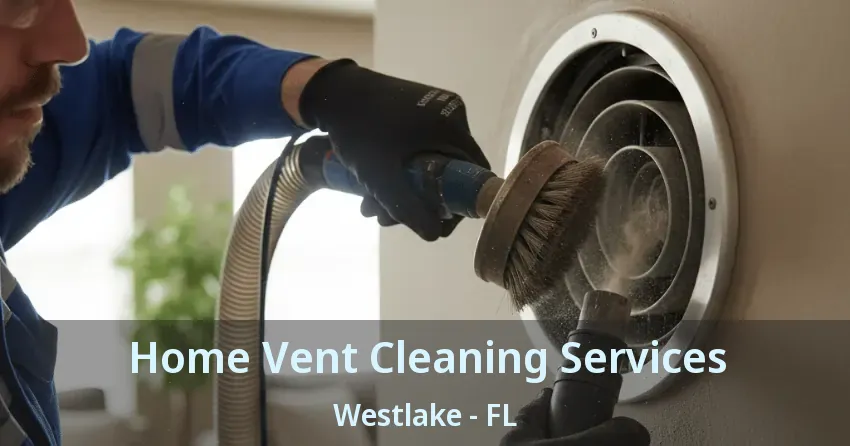 Home Vent Cleaning Services Westlake - FL