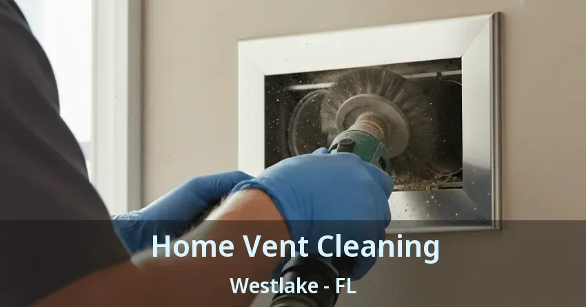 Home Vent Cleaning Westlake - FL