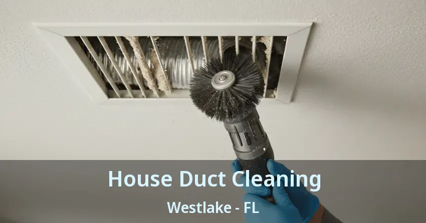 House Duct Cleaning Westlake - FL