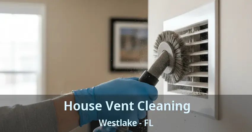 House Vent Cleaning Westlake - FL