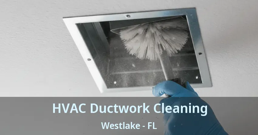 HVAC Ductwork Cleaning Westlake - FL