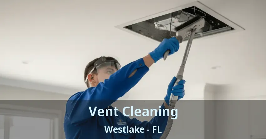 Vent Cleaning Westlake - FL