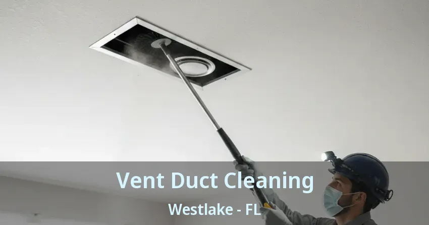 Vent Duct Cleaning Westlake - FL